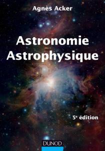 Astronomie, astrophysique / Agnès Acker