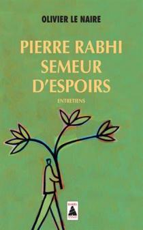 Pierre Rabhi, semeur d'espoirs : entretiens / Olivier Le Naire