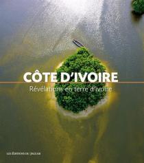 Côte d'Ivoire : révélations en terre d'ivoire / Dominique Mataillet
