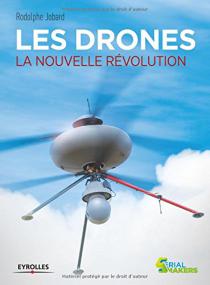 Les drones : la nouvelle révolution / Rodolphe Jobard