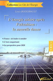 L'énergie solaire après Fukushima : la nouvelle donne / Louis Boisgibault