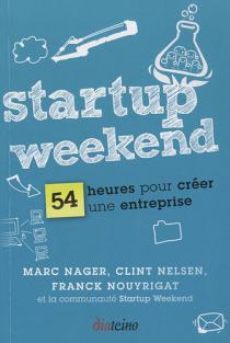 Startup Weekend : 54 heures pour créer une entreprise 
