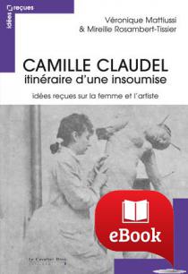 Camille Claudel - itinéraire d'une insoumise