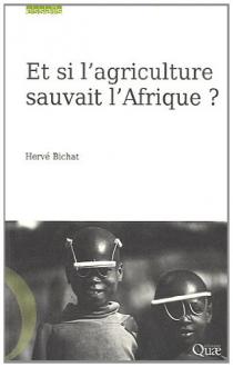 Et si l'agriculture sauvait l'Afrique ? / Hervé Bichat