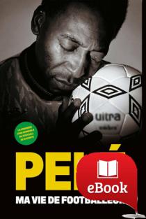 Pelé, ma vie de footballeur